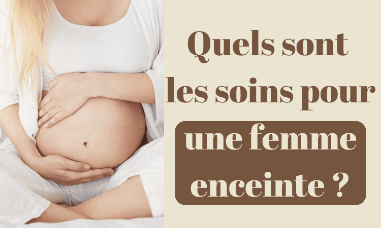 Quels sont les soins pour une femme enceinte ?