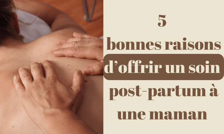 5 bonnes raisons d’offrir un soin post-partum à une jeune maman